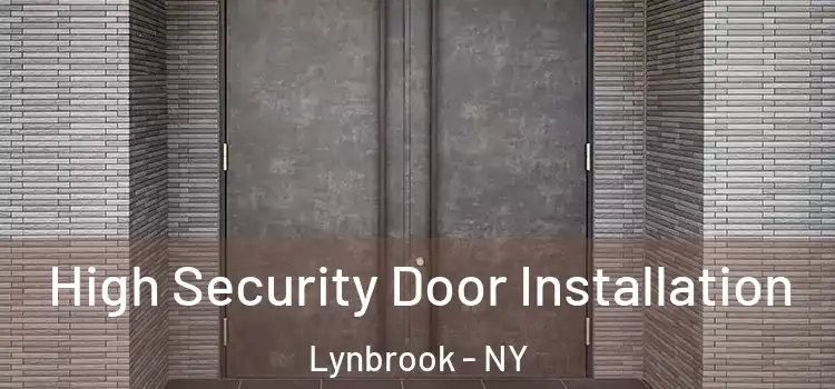  High Security Door Installation Lynbrook - NY